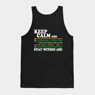 Keep Calm And Stay Within 2SD Tank Top